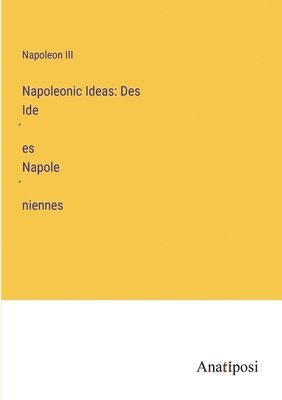 Napoleon III, Napoleon Iii - Napoleonic Ideas, Häftad