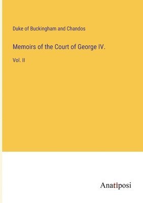 Memoirs of the Court of George IV. 1