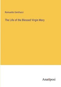 bokomslag The Life of the Blessed Virgin Mary