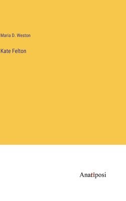 Maria D Weston - Kate Felton, Inbunden