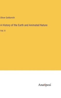 Oliver Goldsmith - History of the Earth and Animated Nature, Inbunden