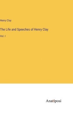 Life and Speeches of Henry Clay