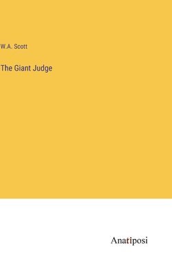 W a Scott, W. a. Scott, W.A. Scott, W. A. Scott - Giant Judge, Inbunden