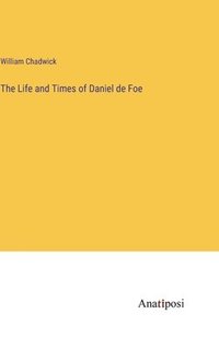 bokomslag The Life and Times of Daniel de Foe