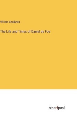 Life and Times of Daniel de Foe