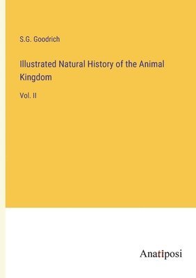 S G Goodrich - Illustrated Natural History of the Animal Kingdom, Häftad