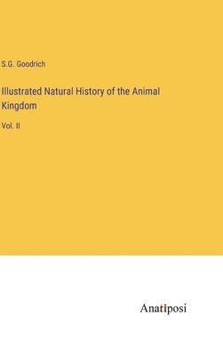 S G Goodrich - Illustrated Natural History of the Animal Kingdom, Inbunden