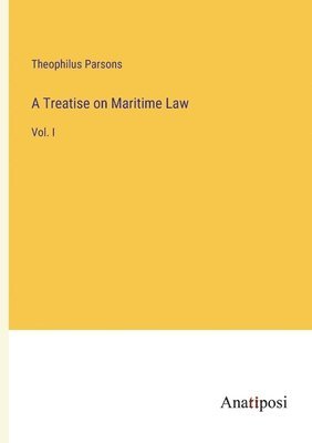 bokomslag A Treatise on Maritime Law