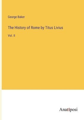 George Baker - History of Rome by Titus Livius, Häftad