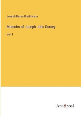 Memoirs of Joseph John Gurney 1