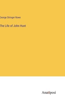 George Stringer Rowe - Life of John Hunt, Inbunden