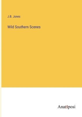 J B Jones, J. B. Jones, J.B. Jones - Wild Southern Scenes, Häftad