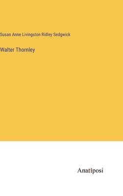 Susan Anne Livingston Ridley Sedgwick - Walter Thornley, Inbunden