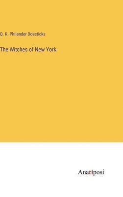 Q K Philander Doesticks - Witches of New York, Inbunden