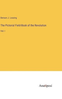 bokomslag The Pictorial Field-Book of the Revolution