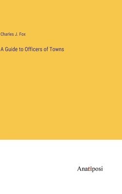 A Guide to Officers of Towns 1