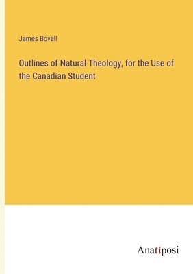 Outlines of Natural Theology, for the Use of the Canadian Student 1