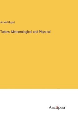 Arnold Guyot - Tables, Meteorological and Physical, Inbunden