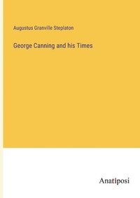 bokomslag George Canning and his Times