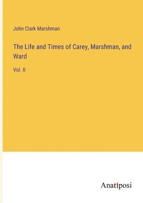 Life and Times of Carey, Marshman, and Ward