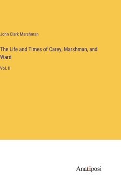 bokomslag The Life and Times of Carey, Marshman, and Ward