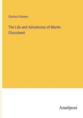 bokomslag Life and Adventures of Martin Chuzzlewit