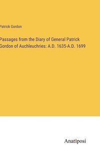 bokomslag Passages from the Diary of General Patrick Gordon of Auchleuchries