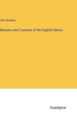 Manners and Customs of the English Nation