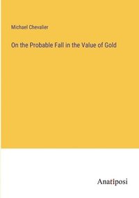 bokomslag On the Probable Fall in the Value of Gold