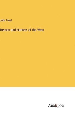 Heroes and Hunters of the West