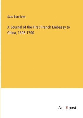 bokomslag A Journal of the First French Embassy to China, 1698-1700