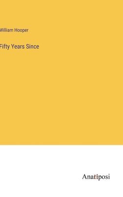 William Hooper - Fifty Years Since, Inbunden
