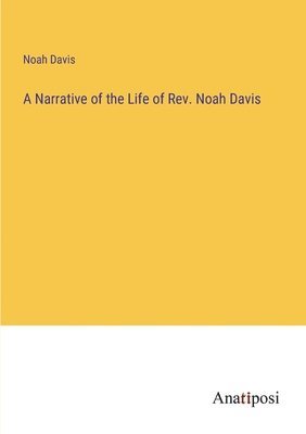 bokomslag A Narrative of the Life of Rev. Noah Davis