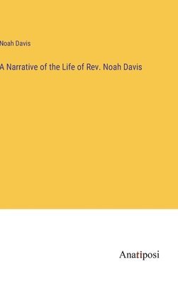 Noah Davis - Narrative of the Life of Rev. Noah Davis, Inbunden