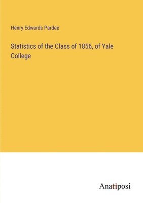 bokomslag Statistics of the Class of 1856, of Yale College