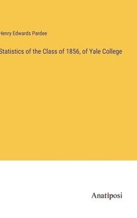 bokomslag Statistics of the Class of 1856, of Yale College