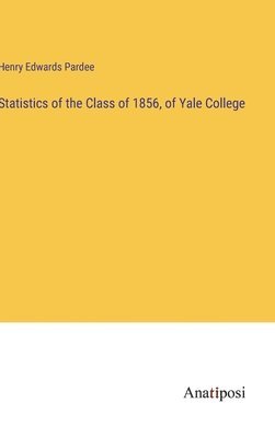 bokomslag Statistics of the Class of 1856, of Yale College