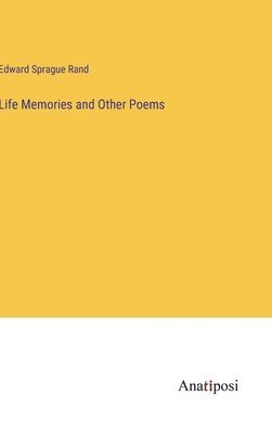 Edward Sprague Rand - Life Memories and Other Poems, Inbunden