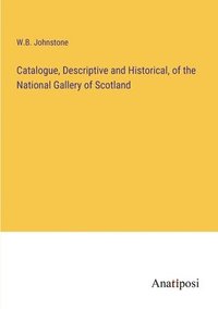 bokomslag Catalogue, Descriptive and Historical, of the National Gallery of Scotland