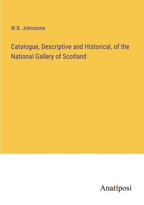 bokomslag Catalogue, Descriptive and Historical, of the National Gallery of Scotland