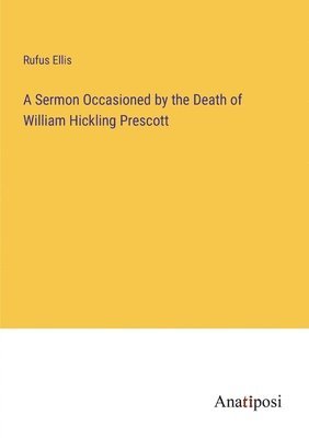 bokomslag A Sermon Occasioned by the Death of William Hickling Prescott