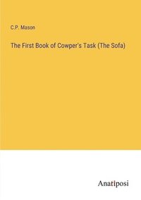 bokomslag The First Book of Cowper's Task (The Sofa)
