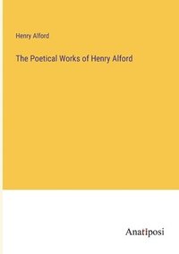 bokomslag The Poetical Works of Henry Alford