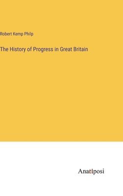 bokomslag The History of Progress in Great Britain