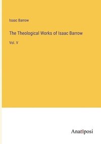 bokomslag The Theological Works of Isaac Barrow