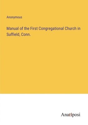 bokomslag Manual of the First Congregational Church in Suffield, Conn.