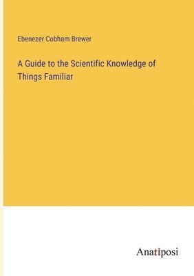 Guide to the Scientific Knowledge of Things Familiar