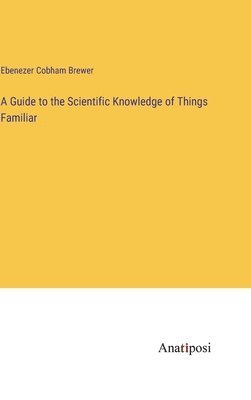 bokomslag A Guide to the Scientific Knowledge of Things Familiar