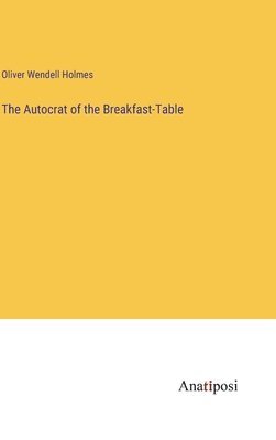 Autocrat of the Breakfast-Table