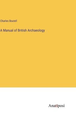 bokomslag A Manual of British Archaeology